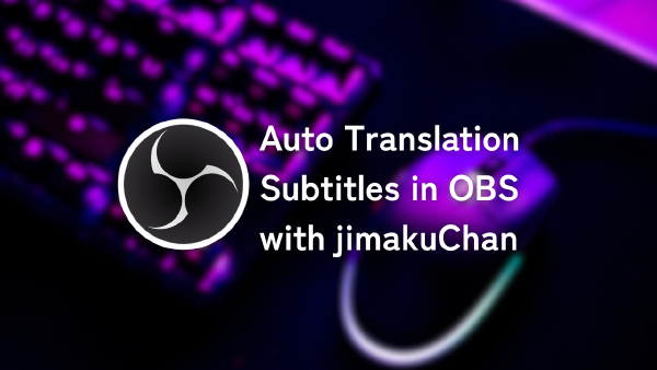 Auto Translation Subtitles in OBS with jimakuChan — Full Setup Guide